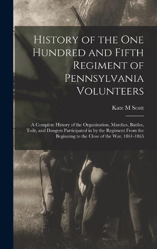 History of the One Hundred and Fifth Regiment of Pennsylvania Volunteers