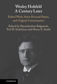 Cover image for Wesley Hohfeld A Century Later: Edited Work, Select Personal Papers, and Original Commentaries