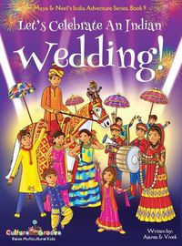 Cover image for Let's Celebrate An Indian Wedding! (Maya & Neel's India Adventure Series, Book 9) (Multicultural, Non-Religious, Culture, Dance, Baraat, Groom, Bride, Horse, Mehendi, Henna, Sangeet, Biracial Indian American Families, Picture Book Gift, Global Children)