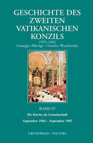 Cover image for Geschichte Des Zweiten Vatikanischen Konzils, Band IV. Die Kirche Als Gemeinschaft. September 1964 - September 1965: Deutsche Ausgabe Herausgegeben Von G. Wassilowsky