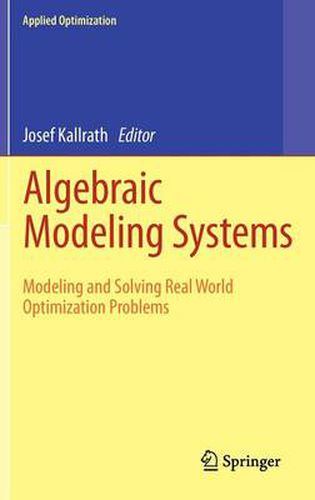 Cover image for Algebraic Modeling Systems: Modeling and Solving Real World Optimization Problems