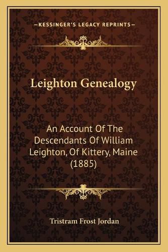 Leighton Genealogy: An Account of the Descendants of William Leighton, of Kittery, Maine (1885)