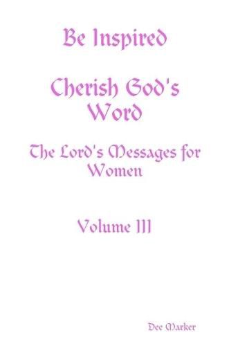 Cover image for Be Inspired Cherish God's Word The Lord's Messages for Women Volume III