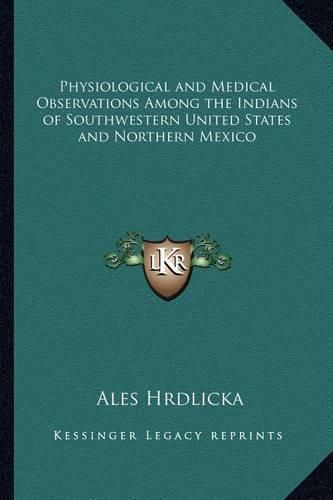 Cover image for Physiological and Medical Observations Among the Indians of Southwestern United States and Northern Mexico