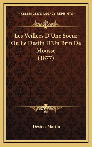 Cover image for Les Veillees D'Une Soeur Ou Le Destin D'Un Brin de Mousse (1877)