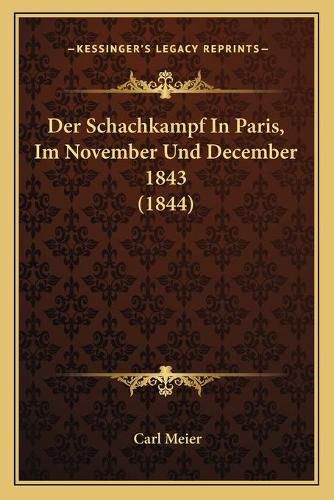 Cover image for Der Schachkampf in Paris, Im November Und December 1843 (1844)