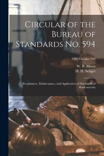 Cover image for Circular of the Bureau of Standards No. 594: Preparation, Maintenance, and Application of Standards of Radioactivity; NBS Circular 594