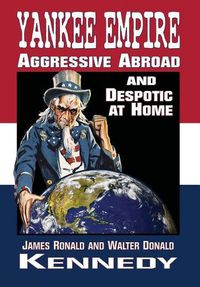 Cover image for Yankee Empire: Aggressive Abroad and Despotic At Home