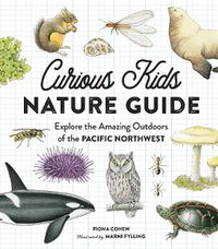 Cover image for Curious Kids Nature Guide: Explore the Amazing Outdoors of the Pacific Northwest