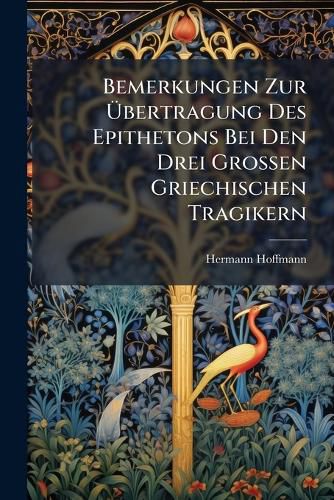 Cover image for Bemerkungen Zur Bertragung Des Epithetons Bei Den Drei Grossen Griechischen Tragikern