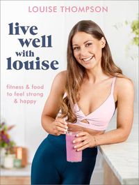 Cover image for Live Well With Louise: Fitness & Food to Feel Strong & Happy
