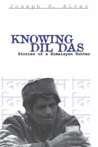 Cover image for Knowing Dil Das: Stories of a Himalayan Hunter