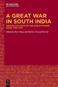 Cover image for A Great War in South India: German Accounts of the Anglo-Mysore Wars, 1766-1799