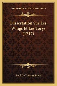 Cover image for Dissertation Sur Les Whigs Et Les Torys (1717)