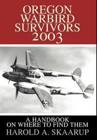 Cover image for Oregon Warbird Survivors 2003: A Handbook on Where to Find Them