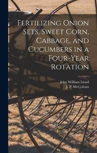 Cover image for Fertilizing Onion Sets, Sweet Corn, Cabbage, and Cucumbers in a Four-year Rotation