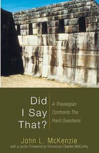 Cover image for Did I Say That?: A Theologian Confronts the Hard Questions