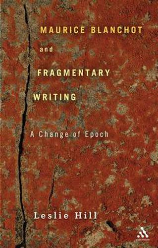 Maurice Blanchot and Fragmentary Writing: A Change of Epoch