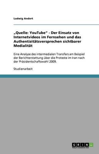 Cover image for Quelle: YouTube - Der Einsatz von Internetvideos im Fernsehen und das Authentizitatsversprechen sichtbarer Medialitat