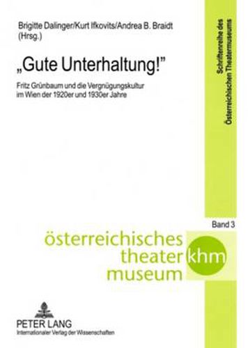 Gute Unterhaltung!; Fritz Grunbaum und die Vergnugungskultur im Wien der 1920er und 1930er Jahre