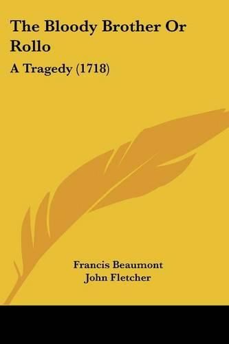 The Bloody Brother or Rollo: A Tragedy (1718)