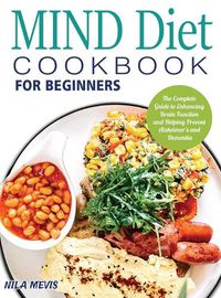 Cover image for MIND Diet Cookbook for Beginners: The Complete Guide to Enhancing Brain Function and Helping Prevent Alzheimer's and Dementia