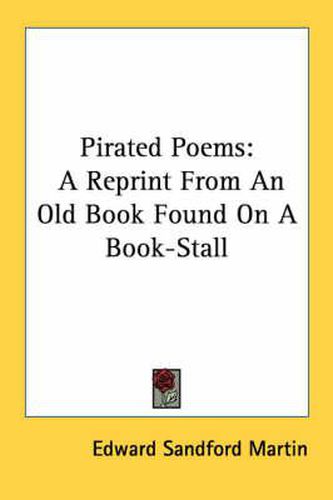 Cover image for Pirated Poems: A Reprint from an Old Book Found on a Book-Stall