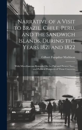 Cover image for Narrative of a Visit to Brazil, Chile, Peru, and the Sandwich Islands, During the Years 1821 and 1822