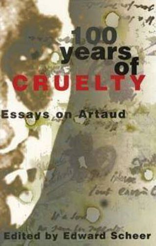 Cover image for 100 Years Of Cruelty: Essays on Artaud