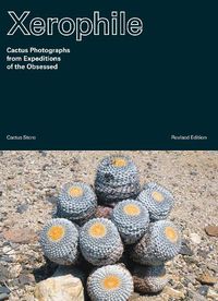Cover image for Xerophile: Cactus Photographs from Expeditions of the Obsessed