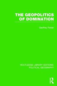 Cover image for The Geopolitics of Domination (Routledge Library Editions: Political Geography)