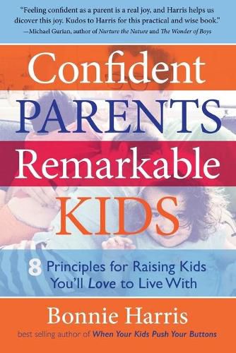 Cover image for Confident Parents, Remarkable Kids: 8 Principles for Raising Kids You'll Love to Live With