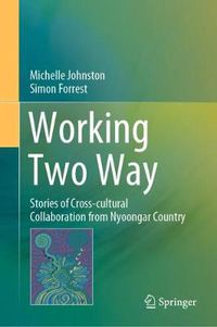 Cover image for Working Two Way: Stories of Cross-cultural Collaboration from Nyoongar Country