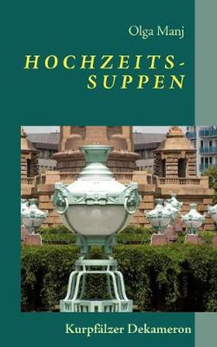 Cover image for Hochzeitssuppen: Kurpfalzer Dekameron