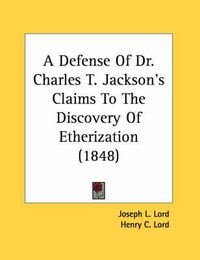 Cover image for A Defense of Dr. Charles T. Jackson's Claims to the Discovery of Etherization (1848)