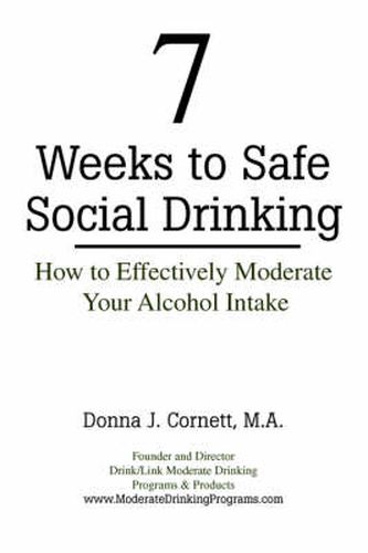 Cover image for 7 Weeks to Safe Social Drinking: How to Effectively Moderate Your Alcohol Intake