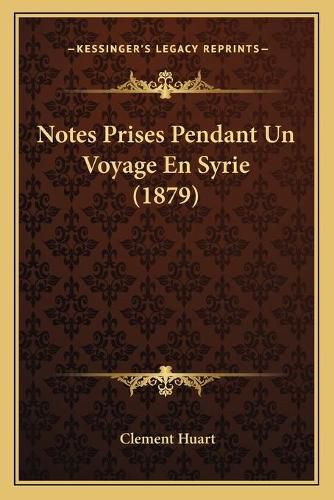 Notes Prises Pendant Un Voyage En Syrie (1879)