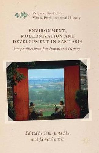 Cover image for Environment, Modernization and Development in East Asia: Perspectives from Environmental History