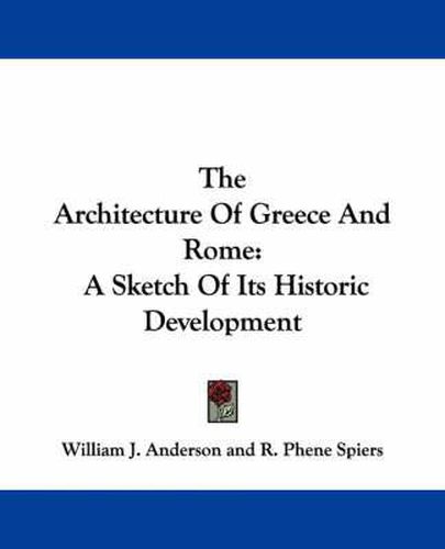 The Architecture Of Greece And Rome: A Sketch Of Its Historic Development