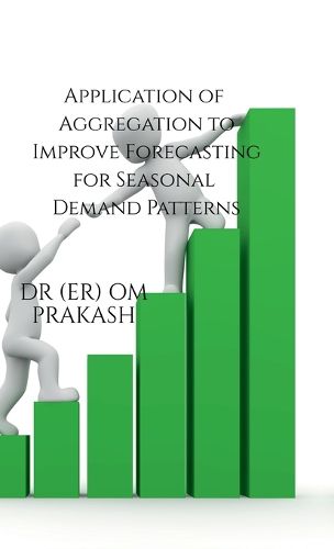 Cover image for Application of Aggregation to Improve Forecasting for Seasonal Demand Patterns