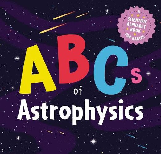 The ABCs of Astrophysics: A Scientific Alphabet Book for Babies