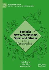 Cover image for Feminist New Materialisms, Sport and Fitness: A Lively Entanglement