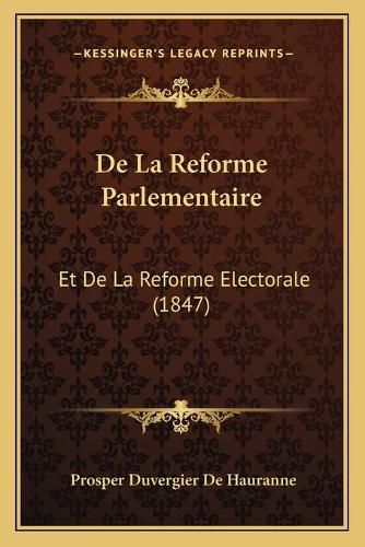 Cover image for de La Reforme Parlementaire: Et de La Reforme Electorale (1847)