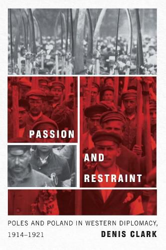 Cover image for Passion and Restraint: Poles and Poland in Western Diplomacy, 1914-1921