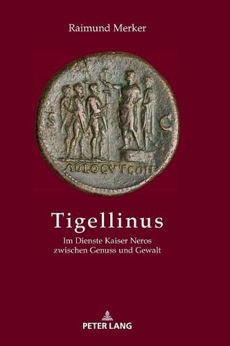 Cover image for Tigellinus: Im Dienste Kaiser Neros Zwischen Genuss Und Gewalt