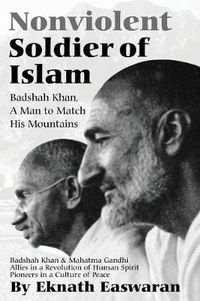 Cover image for Nonviolent Soldier of Islam: Badshah Khan: A Man to Match His Mountains