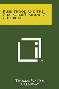 Cover image for Parenthood and the Character Training of Children