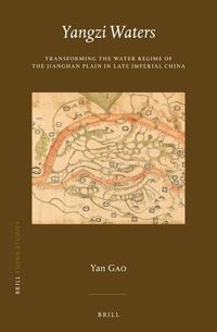 Cover image for Yangzi Waters: Transforming the Water Regime of the Jianghan Plain in Late Imperial China