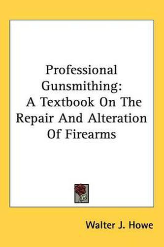 Cover image for Professional Gunsmithing: A Textbook on the Repair and Alteration of Firearms