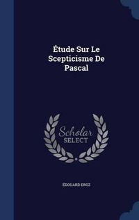 Cover image for Etude Sur Le Scepticisme de Pascal